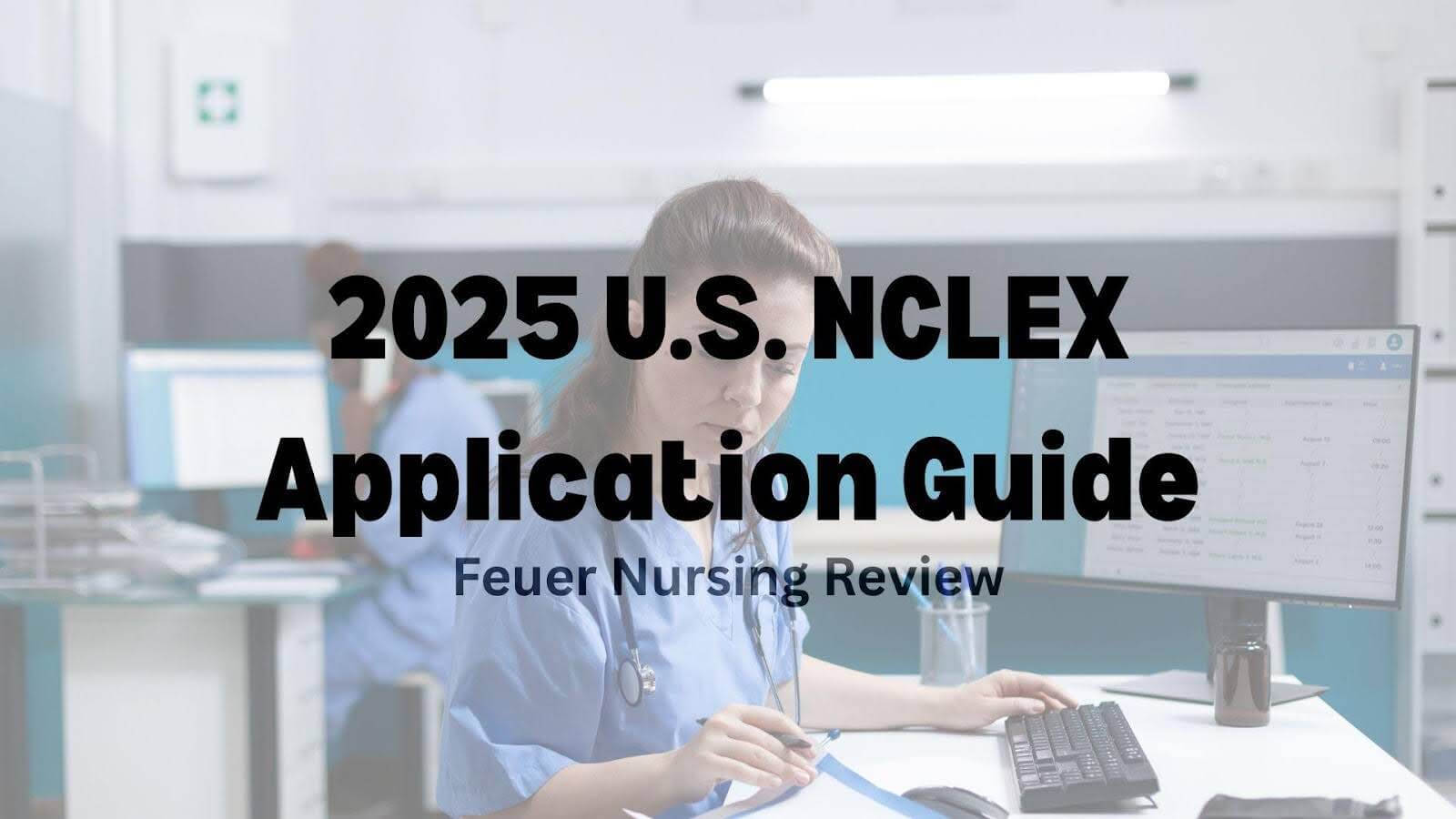 2025 U.S. NCLEX Application Guide: Agency, Requirements, Fees, ATT & Processing Time